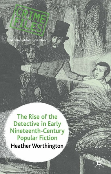 Heather Worthington - Rise of the Detective in Early Nineteenth-Century Popular Fiction, Inbunden