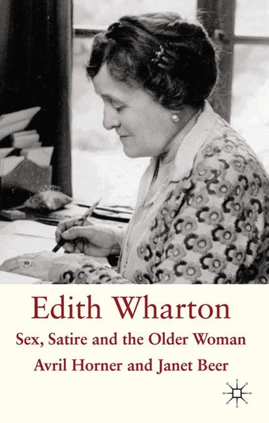Janet Beer - Edith Wharton: Sex, Satire and the Older Woman, Inbunden