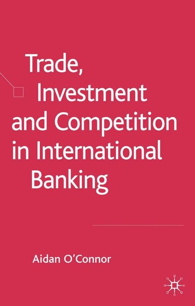 A. O'Connor - Trade, Investment and Competition in International Banking, Inbunden