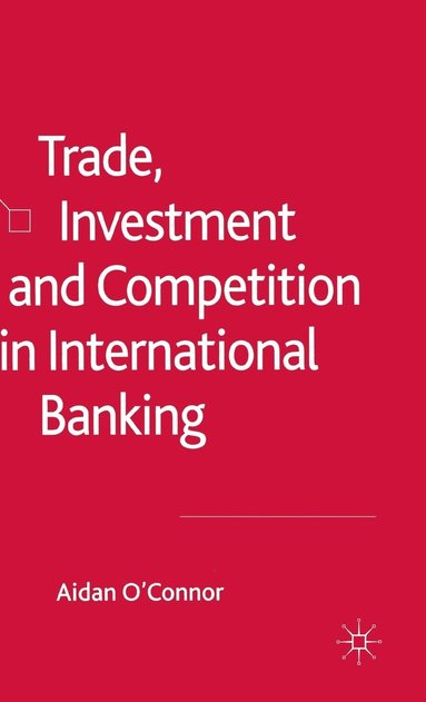 bokomslag Trade, Investment and Competition in International Banking