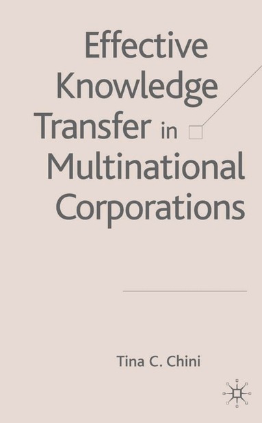T. Chini - Effective Knowledge Transfer in Multinational Corporations, Inbunden
