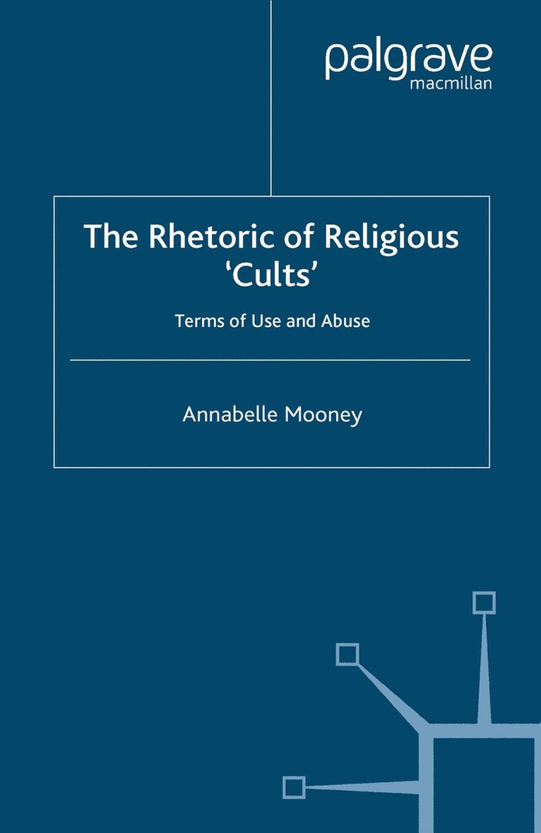 A. Mooney, Dr Mooney, Annabelle - Rhetoric of Religious Cults, Inbunden