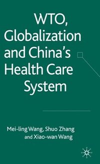 bokomslag WTO, Globalization and China's Health Care System