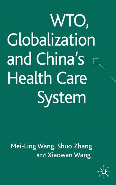 bokomslag WTO, Globalization and China's Health Care System