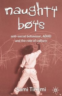 bokomslag Naughty Boys: Anti-Social Behaviour, ADHD and the Role of Culture