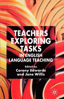 Jane Willis, C. Edwards, Jane Willis, Corony Edwards - Teachers Exploring Tasks in English Language Teaching, Häftad