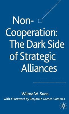 Non-Cooperation  The Dark Side of Strategic Alliances 1