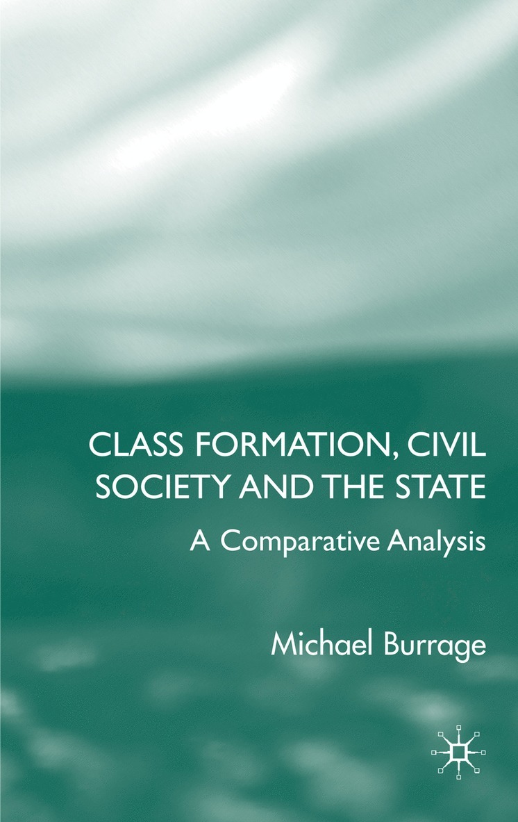 Michael Burrage - Class Formation, Civil Society and the State, Inbunden