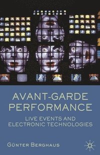 bokomslag Avant-Garde Performance: Live Events and Electronic Technologies