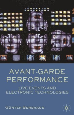 bokomslag Avant-Garde Performance: Live Events and Electronic Technologies