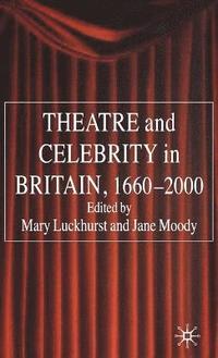 bokomslag Theatre and Celebrity in Britain 1660-2000