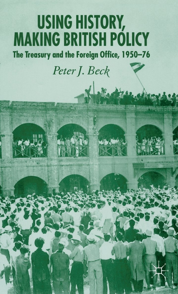 P. Beck, Professor Beck, Peter J. - Using History, Making British Policy, Inbunden