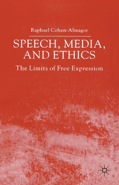 R. Cohen-Almagor - Speech, Media and Ethics, Häftad