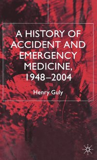 bokomslag A History of Accident and Emergency Medicine, 1948-2004