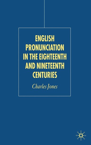 bokomslag English Pronunciation in the Eighteenth and Nineteenth Centuries