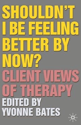 bokomslag Shouldn't I Be Feeling Better by Now?: Client Views of Therapy