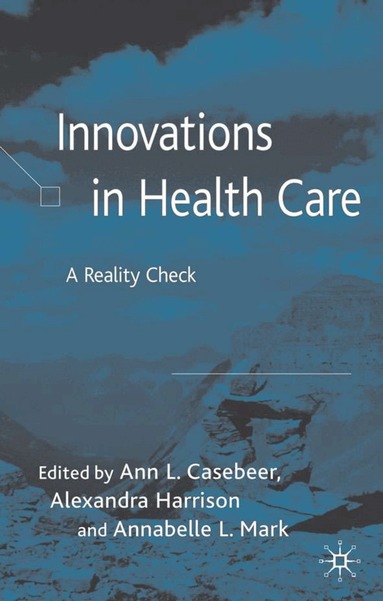A. Casebeer, A. Harrison, A. Mark - Innovations in Health Care, Inbunden