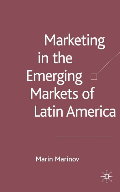M. Marinov, Marin A. Marinov - Marketing in the Emerging Markets of Latin America, Inbunden