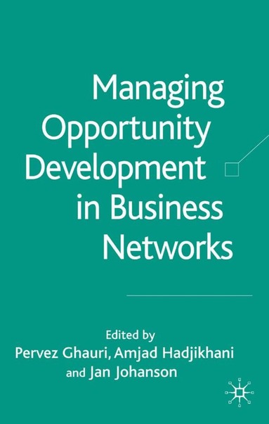 P. Ghauri, A. Hadjikhani, J. Johanson - Managing Opportunity Development in Business Networks, Inbunden