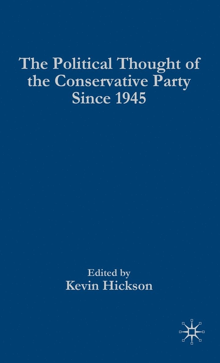 K. Hickson, Dr Hickson, Kevin - Political Thought of the Conservative Party since 1945, Inbunden