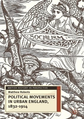 Political Movements in Urban England, 1832-1914 1