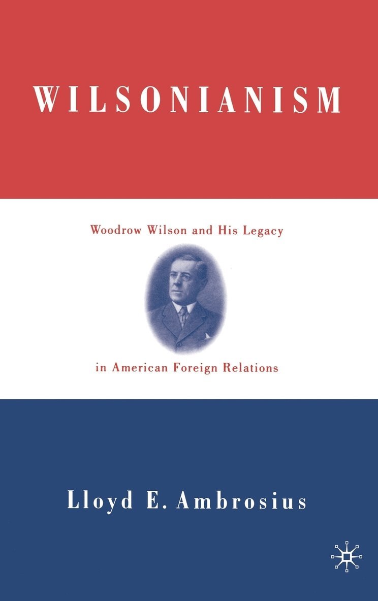 L. Ambrosius, Lloyd E. Ambrosius - Wilsonianism, Inbunden