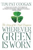 Tim Pat Coogan - Wherever Green Is Worn: The Story of the Irish Diaspora, Häftad