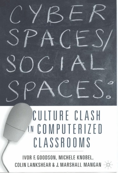 Ivor F. Goodson, Michele Knobel, I. Goodson, M. Knobel, C. Lankshear, M. Mangan - Cyber Spaces/Social Spaces, Häftad