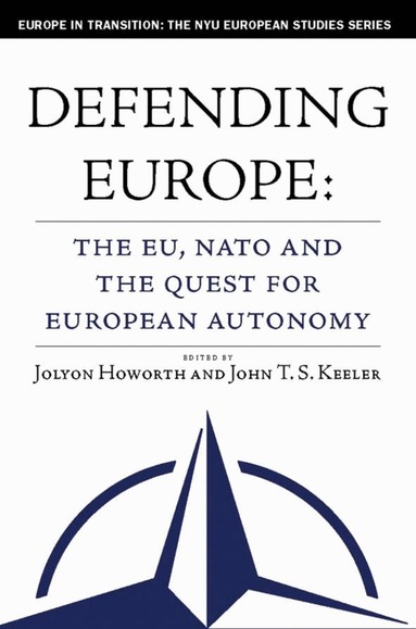 J. Howorth, J. Keeler - Defending Europe, Inbunden