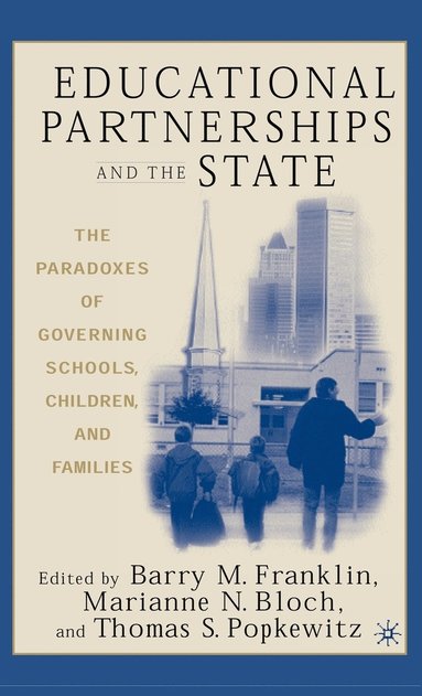 bokomslag Educational Partnerships and the State: The Paradoxes of Governing Schools, Children, and Families