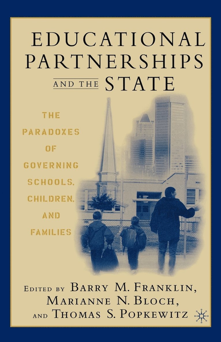 Educational Partnerships and the State: The Paradoxes of Governing Schools, Children, and Families 1