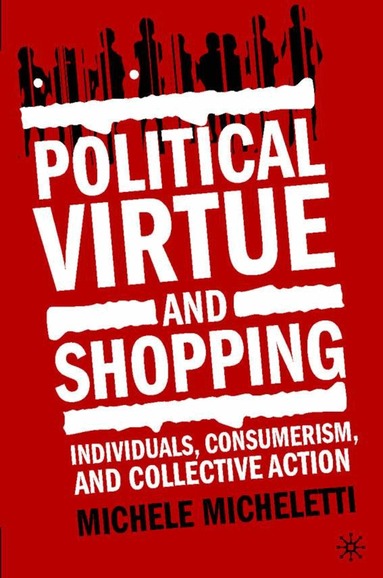 Michele Micheletti, M. Micheletti - Political Virtue and Shopping, Inbunden