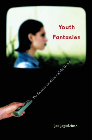 bokomslag Youth Fantasies: The Perverse Landscape of the Media