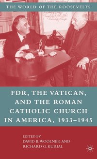 bokomslag Franklin D. Roosevelt, The Vatican, and the Roman Catholic Church in America, 1933-1945