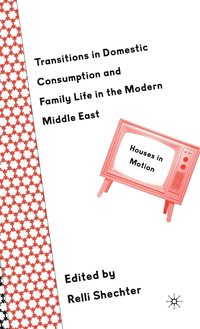 bokomslag Transitions in Domestic Consumption and Family Life in the Modern Middle East: Houses in Motion