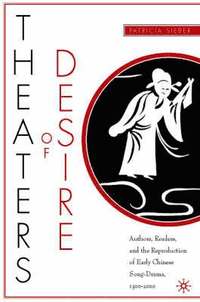 bokomslag Theaters of Desire: Authors, Readers, and the Reproduction of Early Chinese Song-Drama, 1300-2000