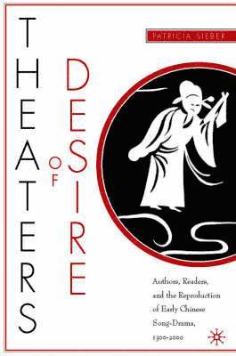 bokomslag Theaters of Desire: Authors, Readers, and the Reproduction of Early Chinese Song-Drama, 1300-2000
