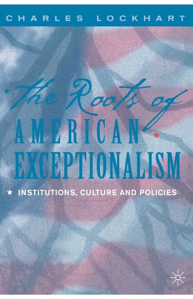 bokomslag The Roots of American Exceptionalism