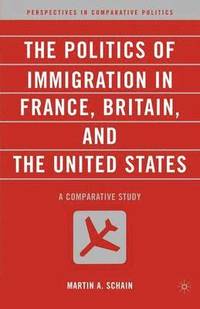 bokomslag The Politics of Immigration in France, Britain, and the United States
