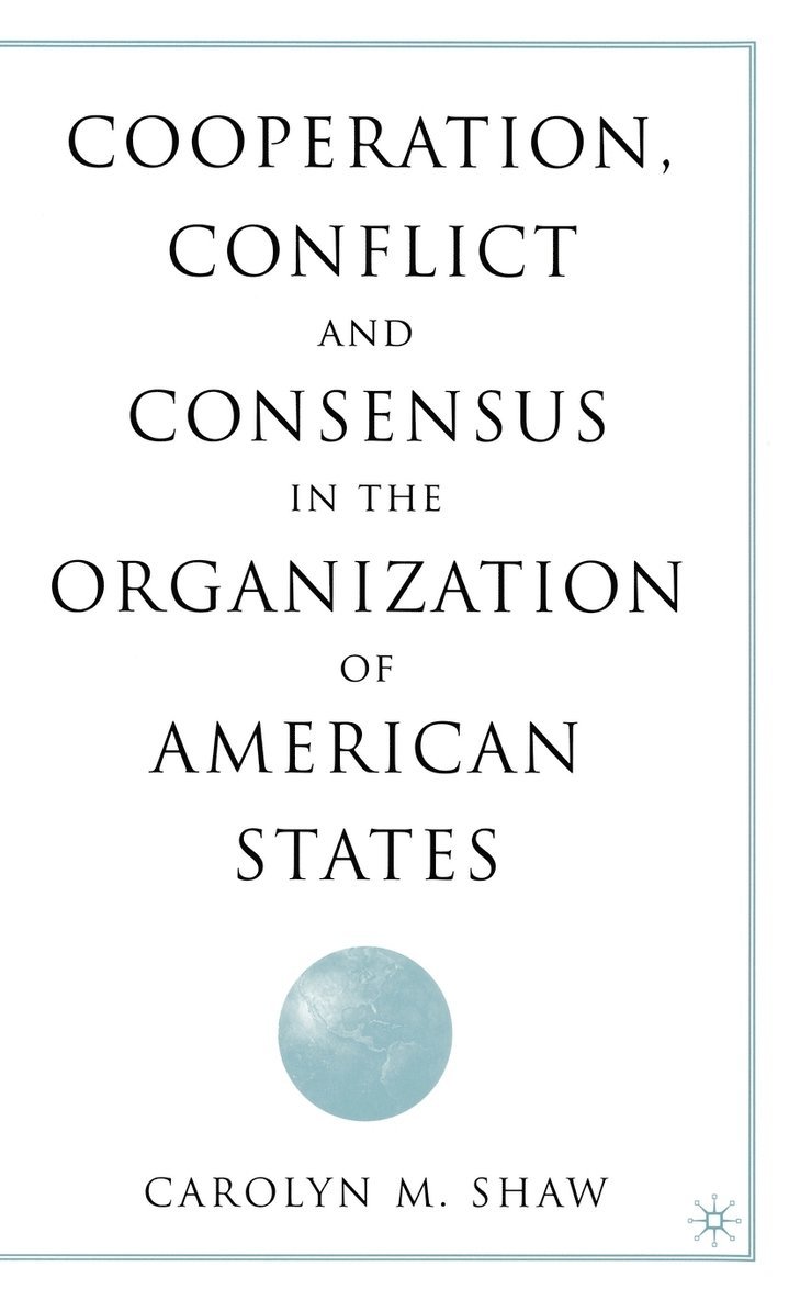 Cooperation, Conflict and Consensus in the Organization of American States 1