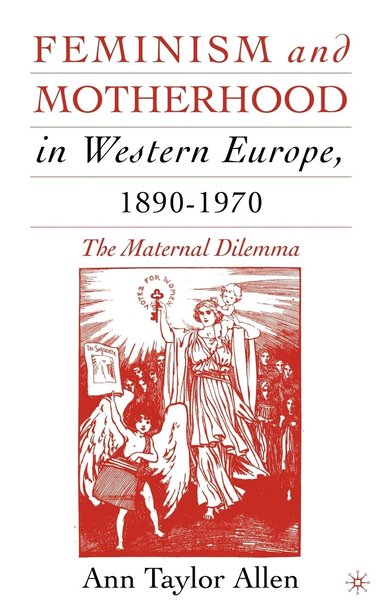 bokomslag Feminism and Motherhood in Western Europe, 18901970