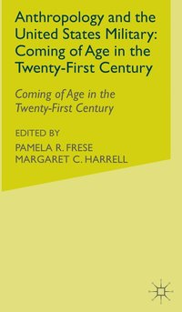 bokomslag Anthropology and the United States Military: Coming of Age in the Twenty-First Century