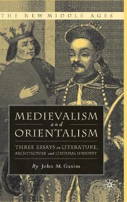 J. Ganim - Medievalism and Orientalism, Inbunden