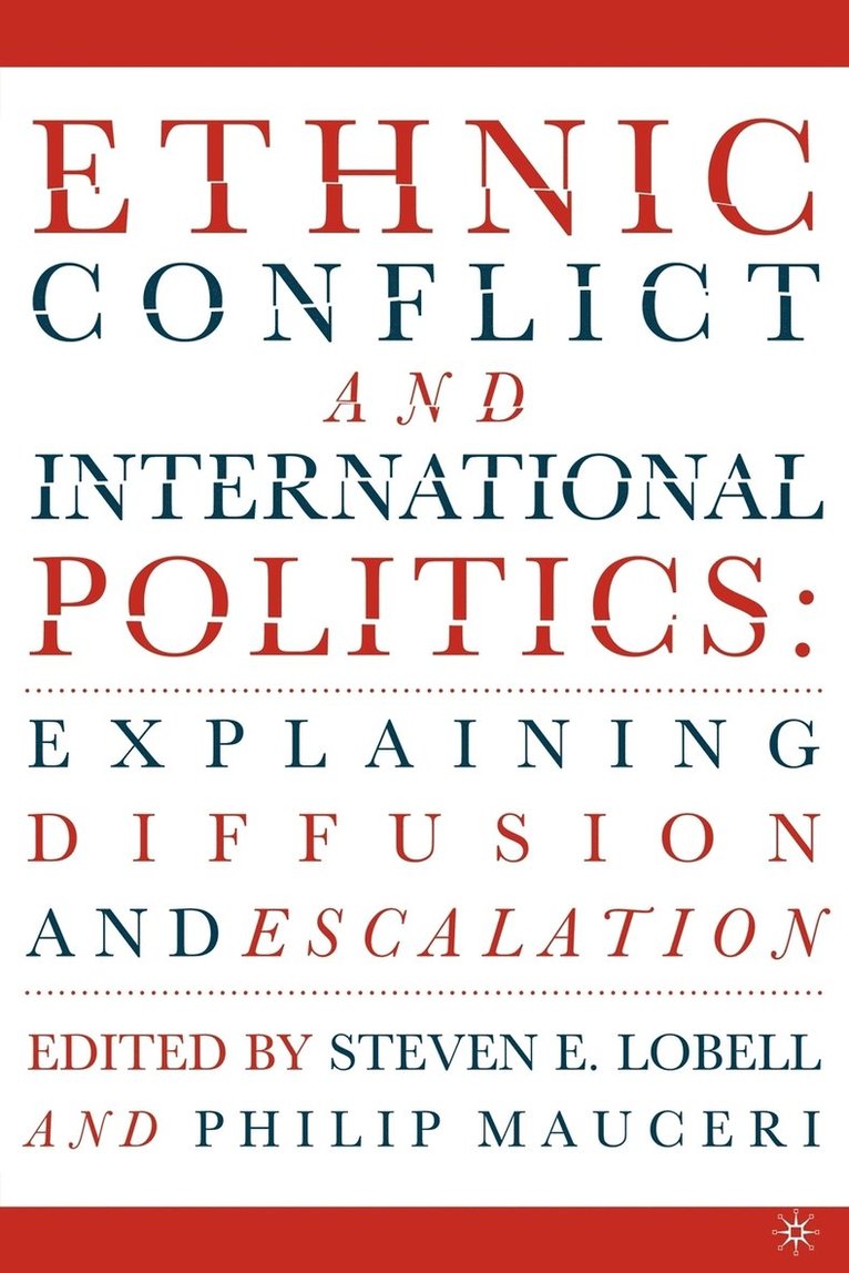 Ethnic Conflict and International Politics: Explaining Diffusion and Escalation 1