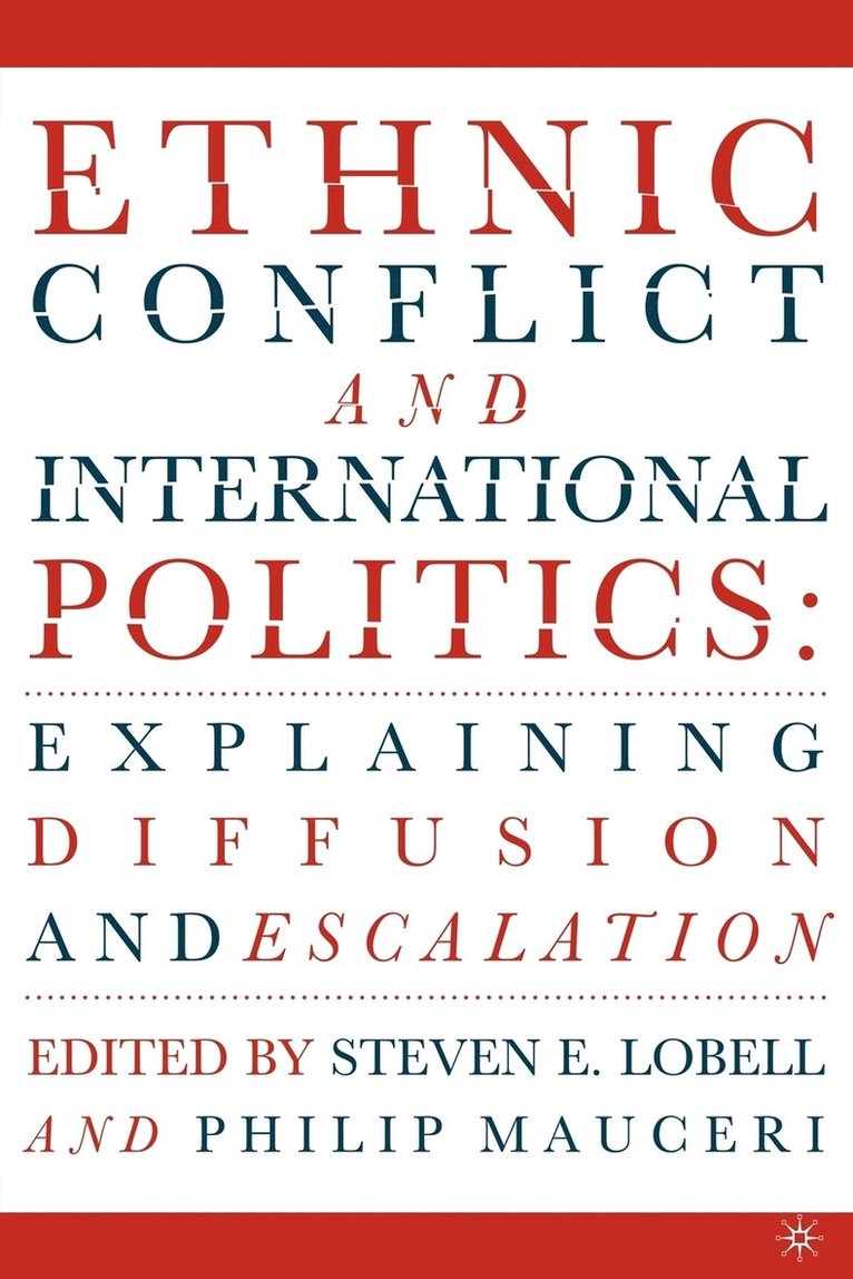 S. Lobell, P. Mauceri, Philip Mauceri, Steven E. Lobell - Ethnic Conflict and International Politics: Explaining Diffusion and Escalation, Häftad