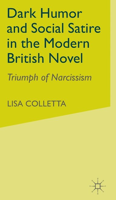 bokomslag Dark Humour and Social Satire in the Modern British Novel: Triumph of Narcissism