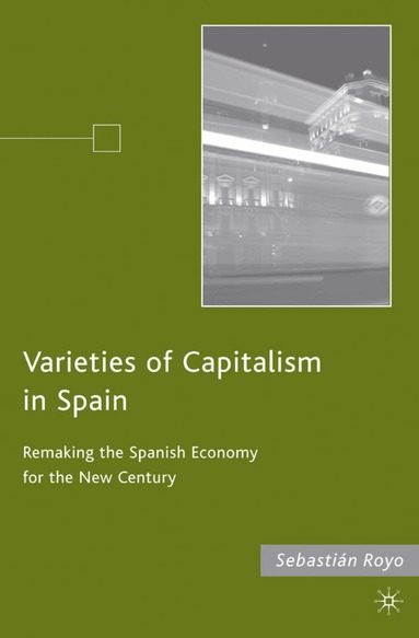 S. Royo - Varieties of Capitalism in Spain, Inbunden