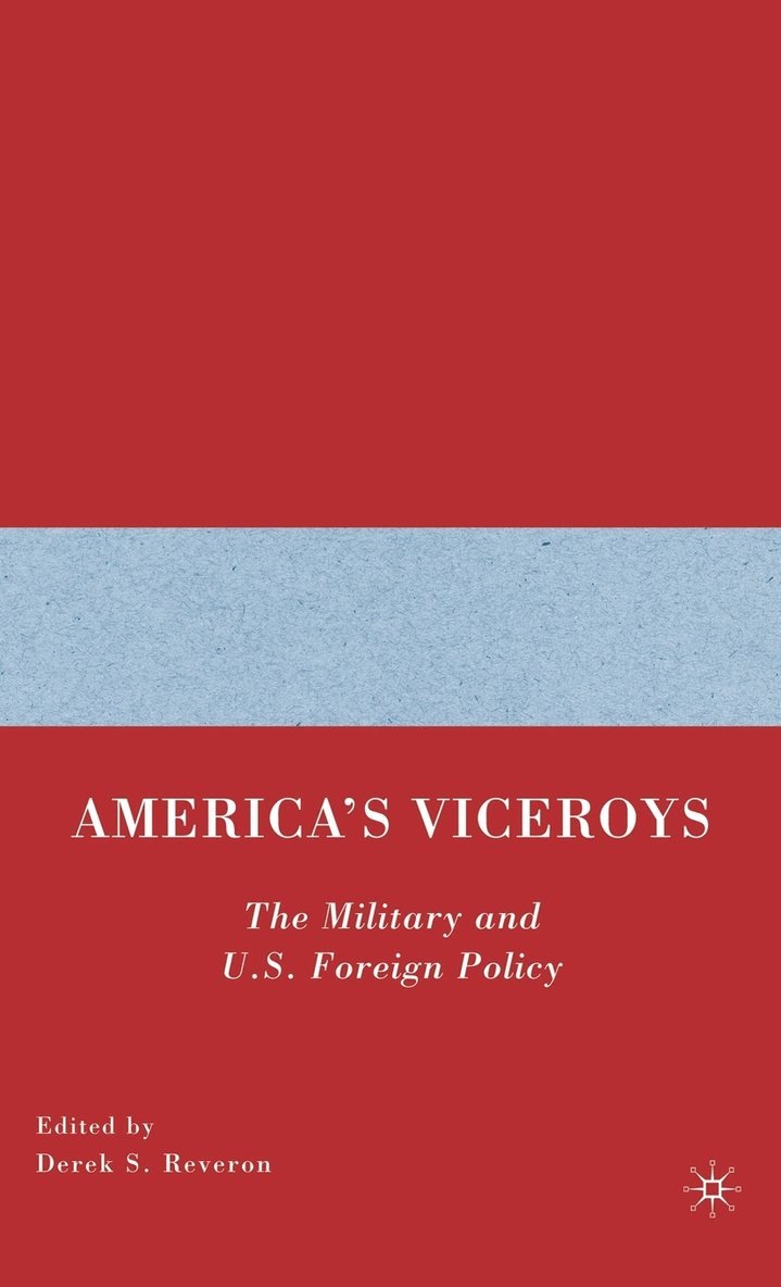 D. Reveron, Derek S. Reveron - America’s Viceroys, Inbunden