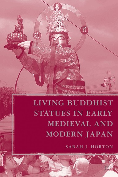 S. Horton - Living Buddhist Statues in Early Medieval and Modern Japan, Inbunden