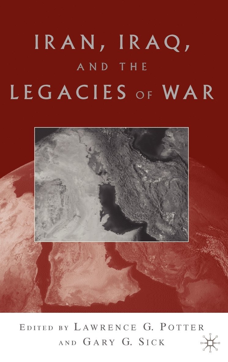 L. Potter, G. Sick, Lawrence G. Potter, Gary G. Sick - Iran, Iraq, and the Legacies of War, Inbunden